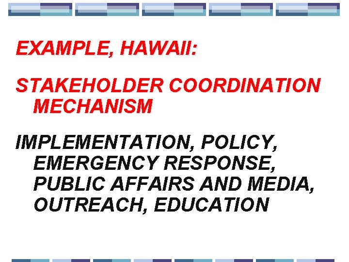 EXAMPLE, HAWAII: STAKEHOLDER COORDINATION MECHANISM IMPLEMENTATION, POLICY, EMERGENCY RESPONSE, PUBLIC AFFAIRS AND MEDIA, OUTREACH,