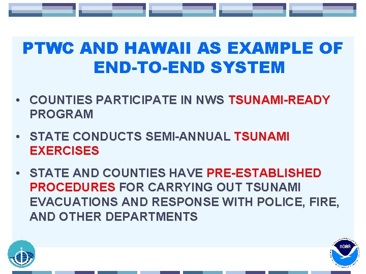 PTWC AND HAWAII AS EXAMPLE OF END-TO-END SYSTEM • COUNTIES PARTICIPATE IN NWS TSUNAMI-READY