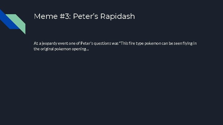 Meme #3: Peter’s Rapidash At a jeopardy event one of Peter's questions was “This