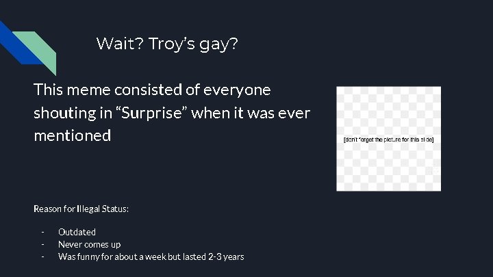 Wait? Troy’s gay? This meme consisted of everyone shouting in “Surprise” when it was