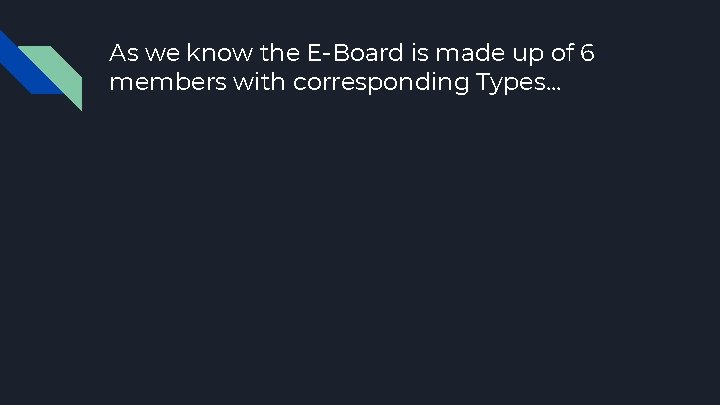 As we know the E-Board is made up of 6 members with corresponding Types.
