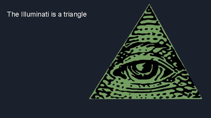 The Illuminati is a triangle 