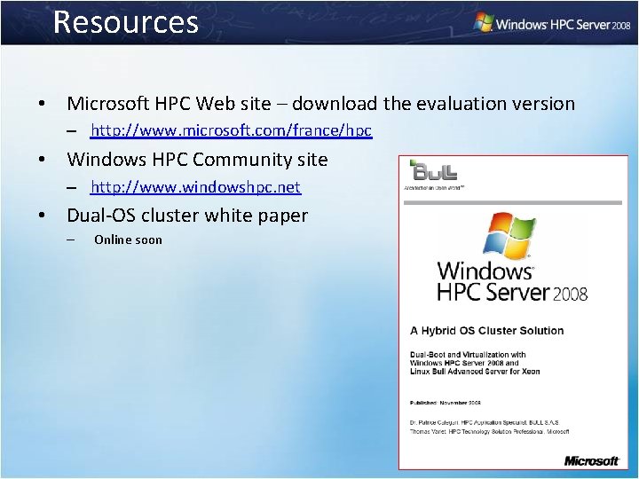 Resources • Microsoft HPC Web site – download the evaluation version – http: //www.