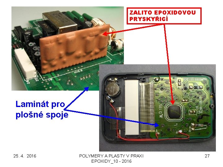 ZALITO EPOXIDOVOU PRYSKYŘICÍ Laminát pro plošné spoje 25. 4. 2016 POLYMERY A PLASTY V