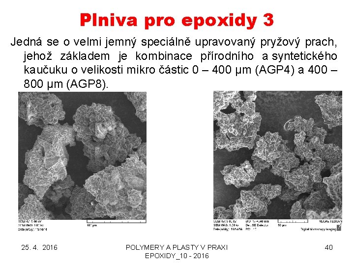 Plniva pro epoxidy 3 Jedná se o velmi jemný speciálně upravovaný pryžový prach, jehož