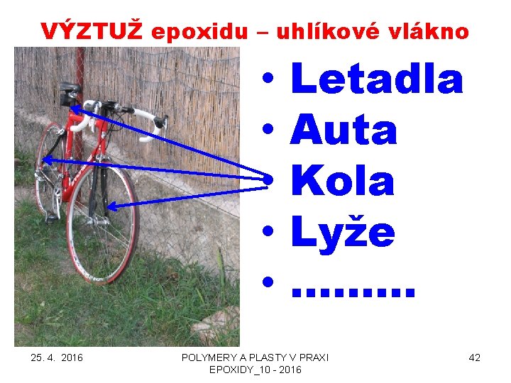 VÝZTUŽ epoxidu – uhlíkové vlákno • • • 25. 4. 2016 Letadla Auta Kola