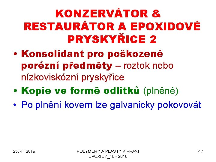 KONZERVÁTOR & RESTAURÁTOR A EPOXIDOVÉ PRYSKYŘICE 2 • Konsolidant pro poškozené porézní předměty –