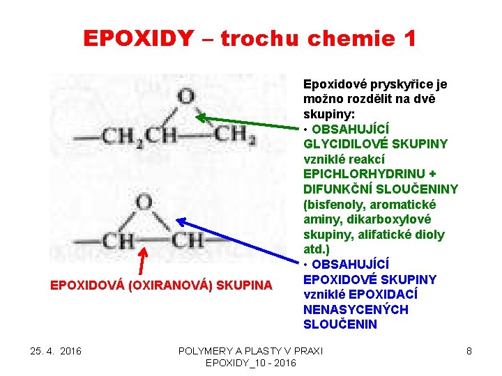 EPOXIDY – trochu chemie 1 EPOXIDOVÁ (OXIRANOVÁ) SKUPINA 25. 4. 2016 Epoxidové pryskyřice je