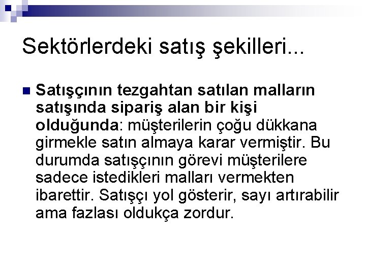 Sektörlerdeki satış şekilleri. . . n Satışçının tezgahtan satılan malların satışında sipariş alan bir