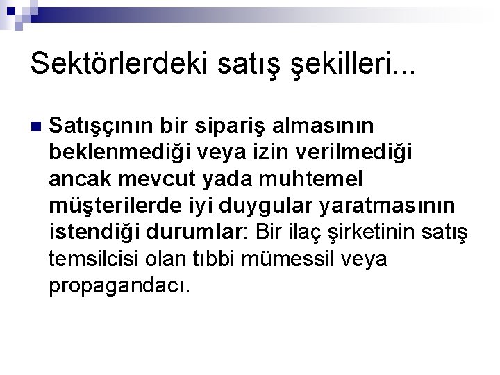 Sektörlerdeki satış şekilleri. . . n Satışçının bir sipariş almasının beklenmediği veya izin verilmediği