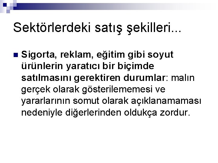 Sektörlerdeki satış şekilleri. . . n Sigorta, reklam, eğitim gibi soyut ürünlerin yaratıcı bir