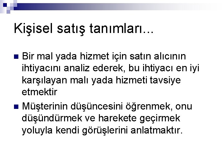 Kişisel satış tanımları. . . Bir mal yada hizmet için satın alıcının ihtiyacını analiz