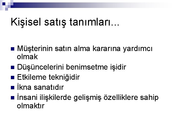 Kişisel satış tanımları. . . Müşterinin satın alma kararına yardımcı olmak n Düşüncelerini benimsetme