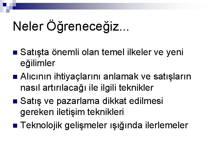 Neler Öğreneceğiz. . . Satışta önemli olan temel ilkeler ve yeni eğilimler n Alıcının