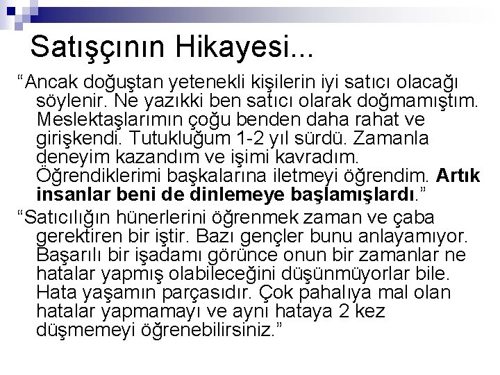Satışçının Hikayesi. . . “Ancak doğuştan yetenekli kişilerin iyi satıcı olacağı söylenir. Ne yazıkki