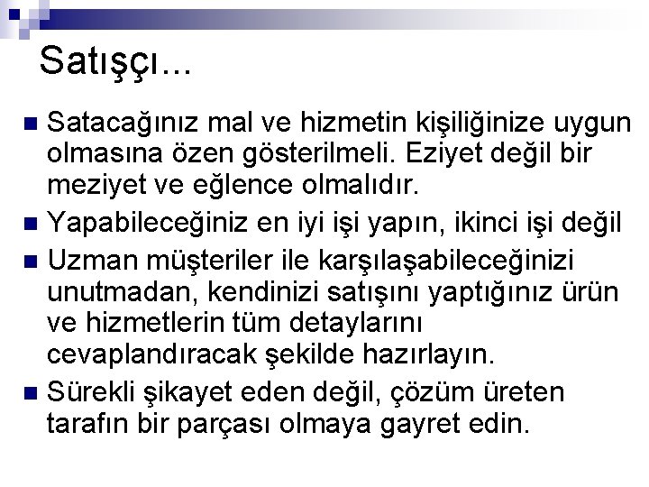 Satışçı. . . Satacağınız mal ve hizmetin kişiliğinize uygun olmasına özen gösterilmeli. Eziyet değil