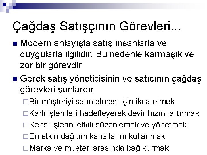 Çağdaş Satışçının Görevleri. . . Modern anlayışta satış insanlarla ve duygularla ilgilidir. Bu nedenle