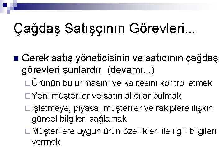 Çağdaş Satışçının Görevleri. . . n Gerek satış yöneticisinin ve satıcının çağdaş görevleri şunlardır