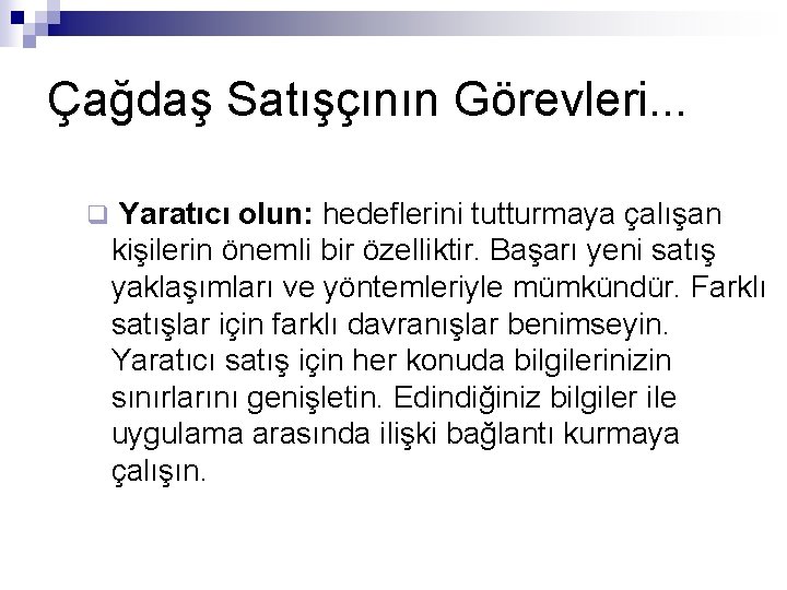 Çağdaş Satışçının Görevleri. . . q Yaratıcı olun: hedeflerini tutturmaya çalışan kişilerin önemli bir