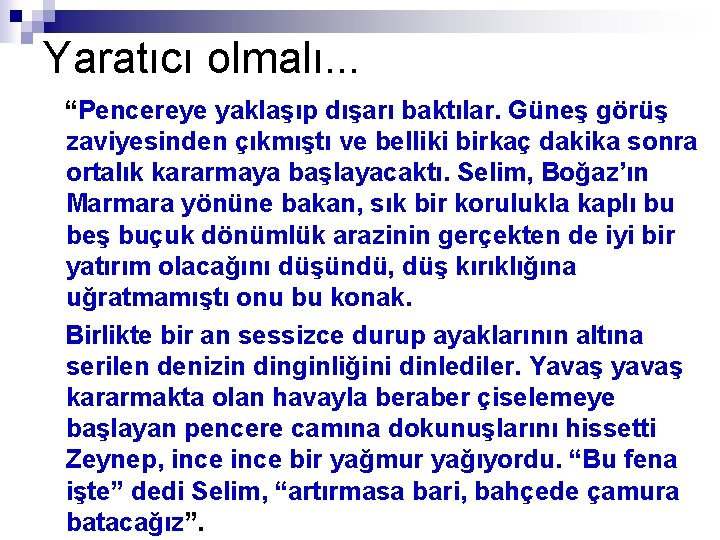 Yaratıcı olmalı. . . “Pencereye yaklaşıp dışarı baktılar. Güneş görüş zaviyesinden çıkmıştı ve belliki