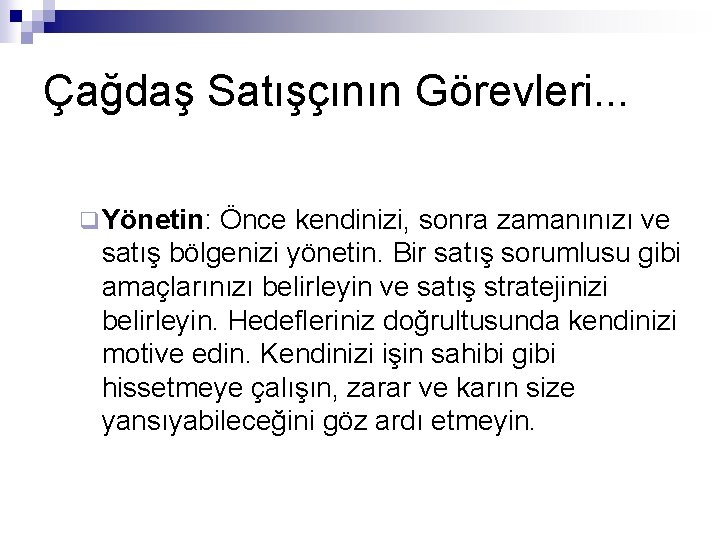 Çağdaş Satışçının Görevleri. . . q Yönetin: Önce kendinizi, sonra zamanınızı ve satış bölgenizi