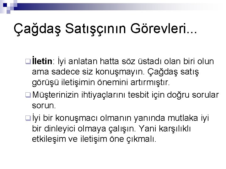 Çağdaş Satışçının Görevleri. . . q İletin: İyi anlatan hatta söz üstadı olan biri