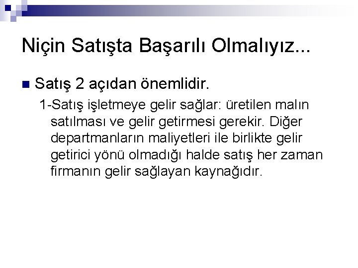 Niçin Satışta Başarılı Olmalıyız. . . n Satış 2 açıdan önemlidir. 1 -Satış işletmeye