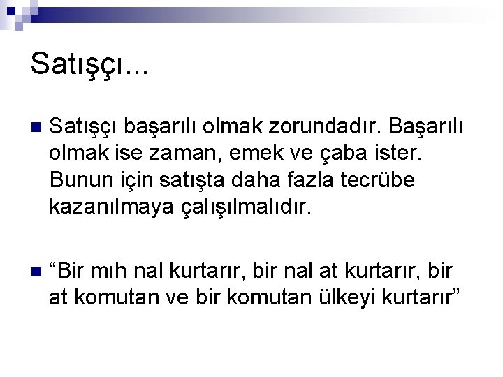 Satışçı. . . n Satışçı başarılı olmak zorundadır. Başarılı olmak ise zaman, emek ve