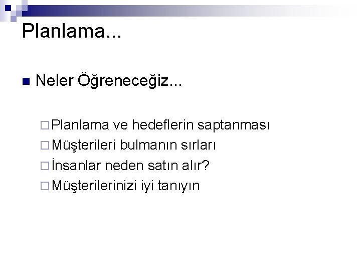 Planlama. . . n Neler Öğreneceğiz. . . ¨ Planlama ve hedeflerin saptanması ¨