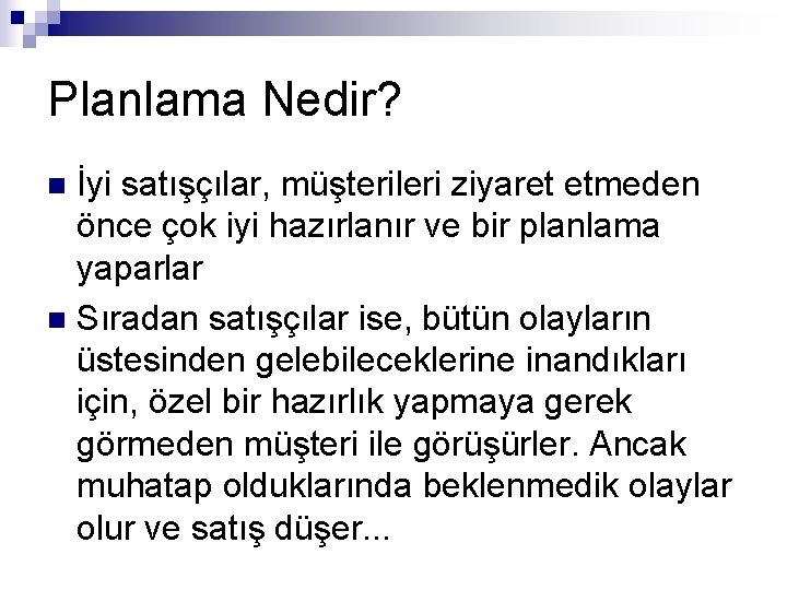 Planlama Nedir? İyi satışçılar, müşterileri ziyaret etmeden önce çok iyi hazırlanır ve bir planlama