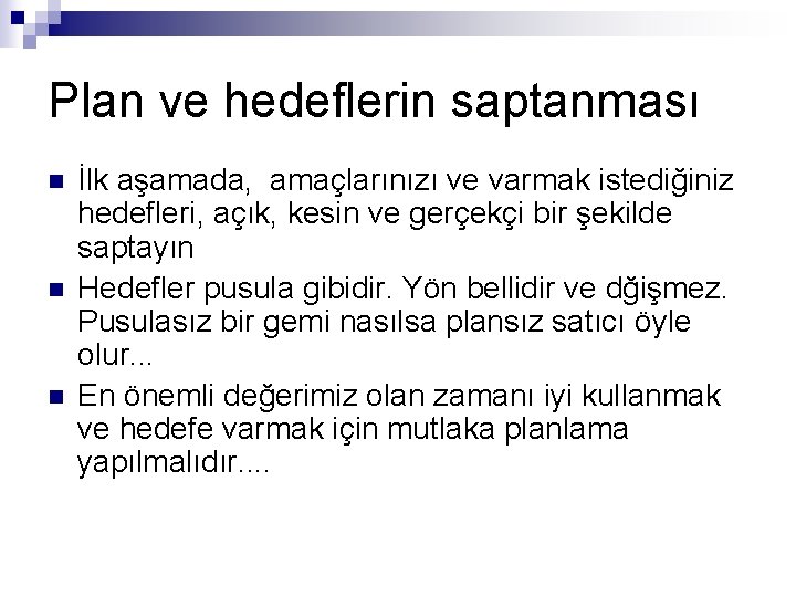 Plan ve hedeflerin saptanması n n n İlk aşamada, amaçlarınızı ve varmak istediğiniz hedefleri,