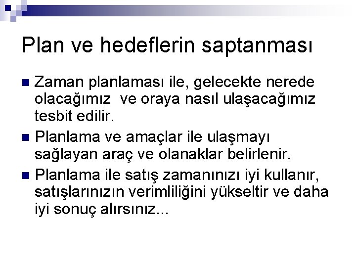 Plan ve hedeflerin saptanması Zaman planlaması ile, gelecekte nerede olacağımız ve oraya nasıl ulaşacağımız