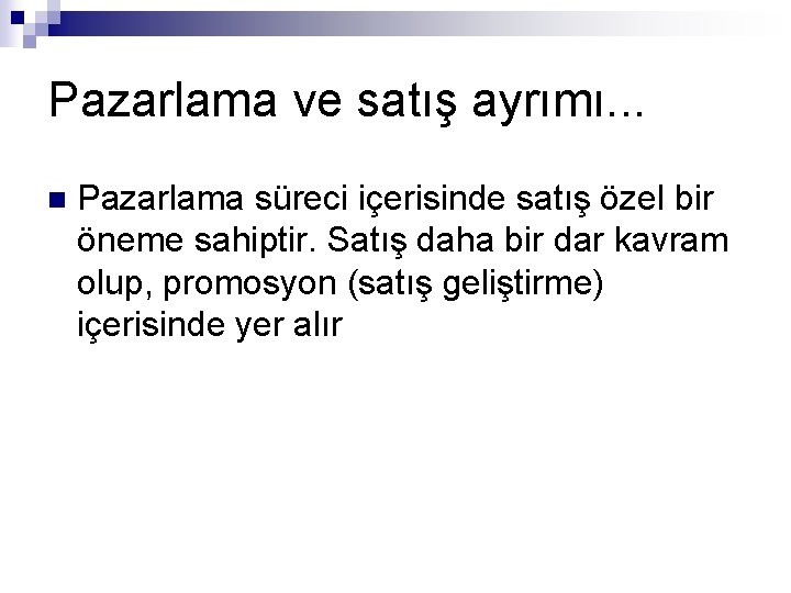Pazarlama ve satış ayrımı. . . n Pazarlama süreci içerisinde satış özel bir öneme