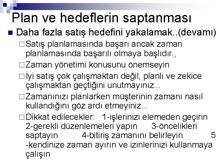 Plan ve hedeflerin saptanması n Daha fazla satış hedefini yakalamak. . (devamı) ¨ Satış