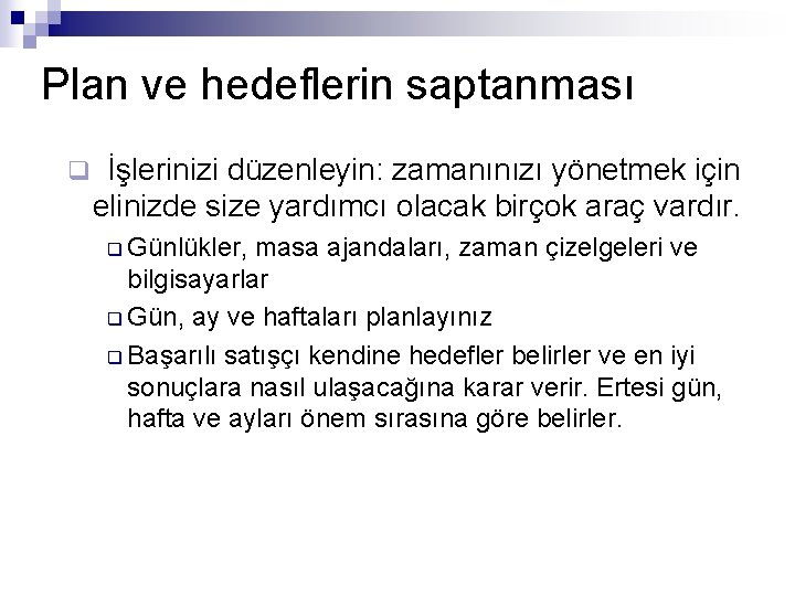 Plan ve hedeflerin saptanması q İşlerinizi düzenleyin: zamanınızı yönetmek için elinizde size yardımcı olacak