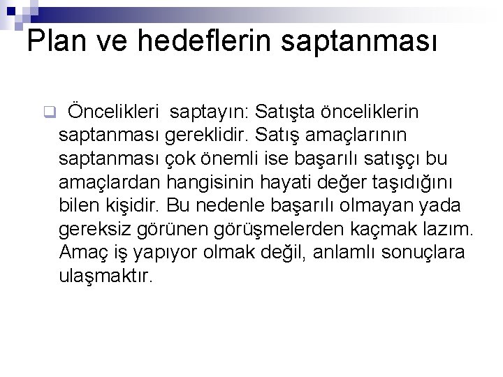 Plan ve hedeflerin saptanması q Öncelikleri saptayın: Satışta önceliklerin saptanması gereklidir. Satış amaçlarının saptanması
