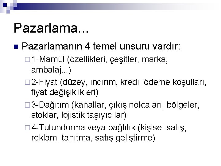 Pazarlama. . . n Pazarlamanın 4 temel unsuru vardır: ¨ 1 -Mamül (özellikleri, çeşitler,