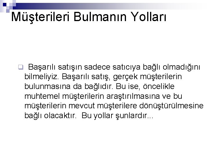Müşterileri Bulmanın Yolları q Başarılı satışın sadece satıcıya bağlı olmadığını bilmeliyiz. Başarılı satış, gerçek