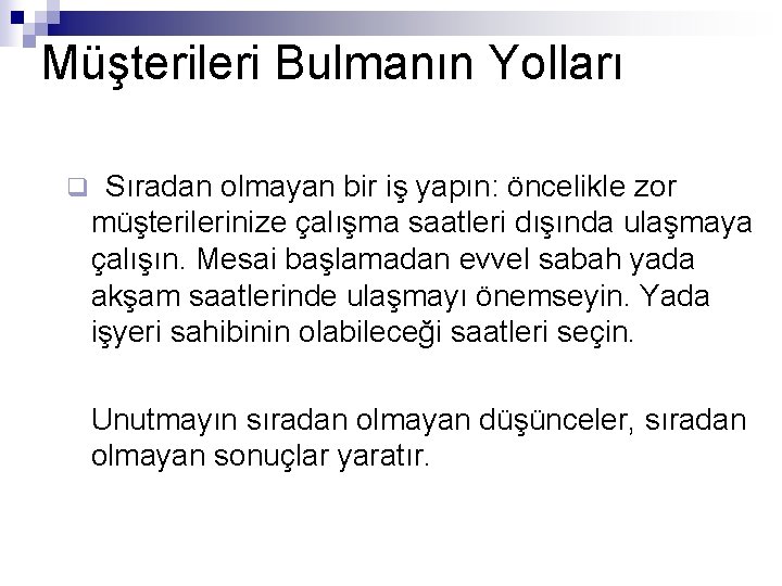 Müşterileri Bulmanın Yolları q Sıradan olmayan bir iş yapın: öncelikle zor müşterilerinize çalışma saatleri