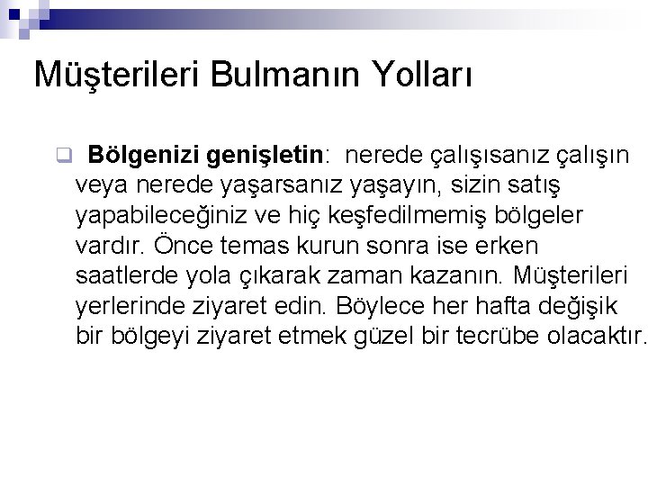 Müşterileri Bulmanın Yolları q Bölgenizi genişletin: nerede çalışısanız çalışın veya nerede yaşarsanız yaşayın, sizin