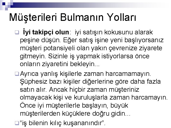 Müşterileri Bulmanın Yolları İyi takipçi olun: iyi satışın kokusunu alarak peşine düşün. Eğer satış