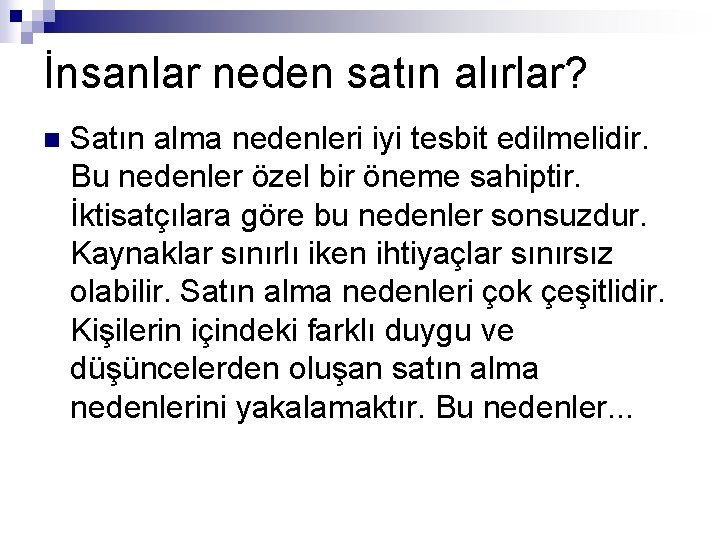İnsanlar neden satın alırlar? n Satın alma nedenleri iyi tesbit edilmelidir. Bu nedenler özel