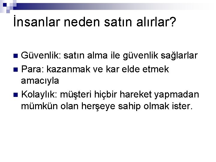 İnsanlar neden satın alırlar? Güvenlik: satın alma ile güvenlik sağlarlar n Para: kazanmak ve