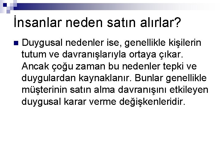 İnsanlar neden satın alırlar? n Duygusal nedenler ise, genellikle kişilerin tutum ve davranışlarıyla ortaya