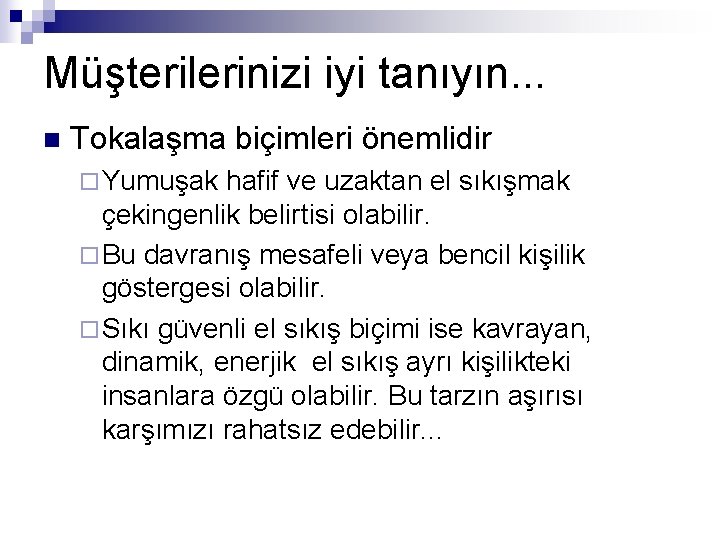 Müşterilerinizi iyi tanıyın. . . n Tokalaşma biçimleri önemlidir ¨ Yumuşak hafif ve uzaktan