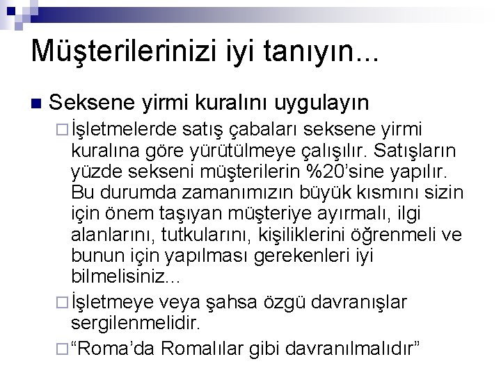 Müşterilerinizi iyi tanıyın. . . n Seksene yirmi kuralını uygulayın ¨ İşletmelerde satış çabaları