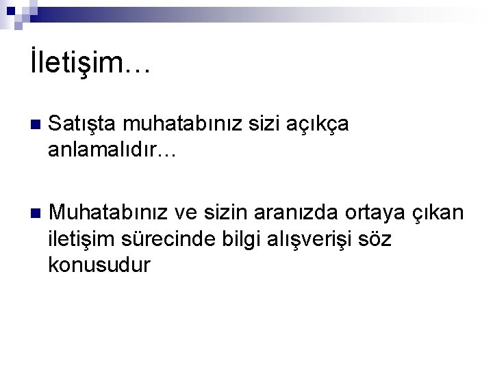 İletişim… n Satışta muhatabınız sizi açıkça anlamalıdır… n Muhatabınız ve sizin aranızda ortaya çıkan