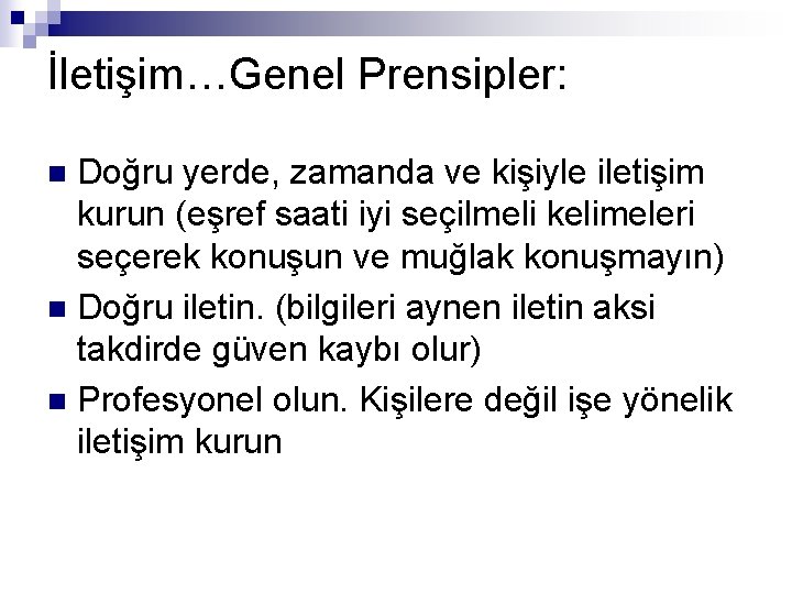 İletişim…Genel Prensipler: Doğru yerde, zamanda ve kişiyle iletişim kurun (eşref saati iyi seçilmeli kelimeleri