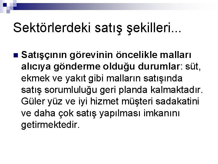 Sektörlerdeki satış şekilleri. . . n Satışçının görevinin öncelikle malları alıcıya gönderme olduğu durumlar: