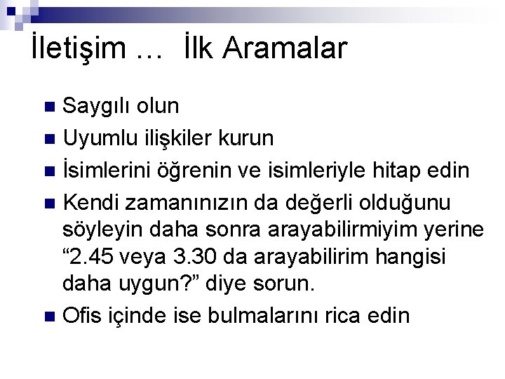 İletişim … İlk Aramalar Saygılı olun n Uyumlu ilişkiler kurun n İsimlerini öğrenin ve